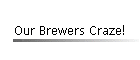 Our Brewers Craze!